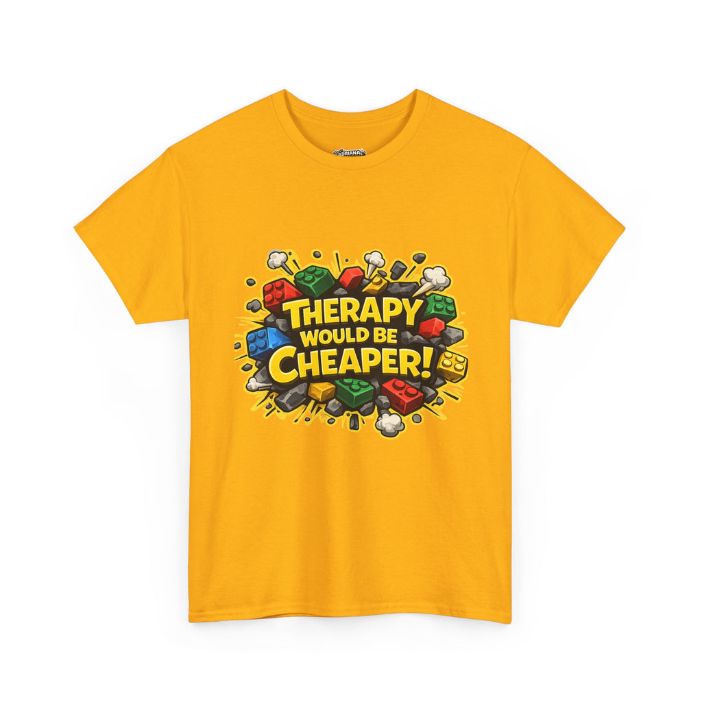 Therapy Would Be Cheaper Tee