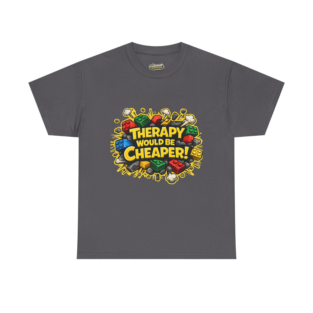 Therapy Would Be Cheaper Tee